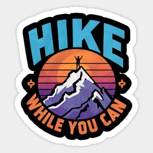 Hike While You Can Hiking Motivation Sticker